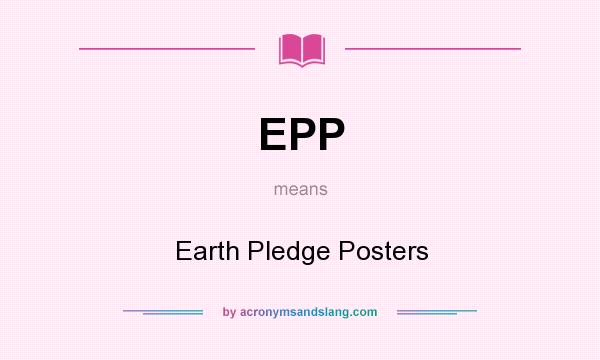 What does EPP mean? It stands for Earth Pledge Posters