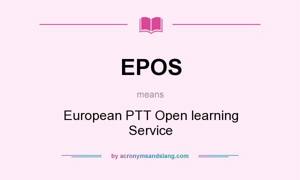 What does EPOS mean? It stands for European PTT Open learning Service
