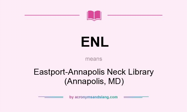 What does ENL mean? It stands for Eastport-Annapolis Neck Library (Annapolis, MD)