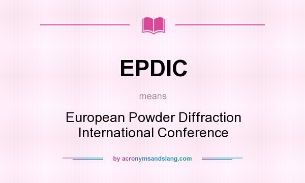 What does EPDIC mean? It stands for European Powder Diffraction International Conference