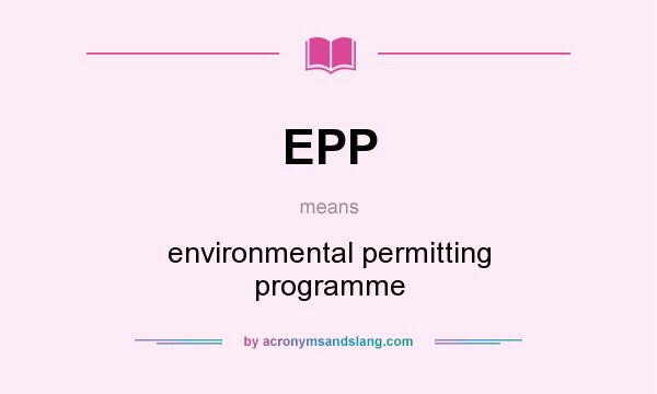 What does EPP mean? It stands for environmental permitting programme