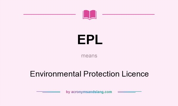 What does EPL mean? It stands for Environmental Protection Licence