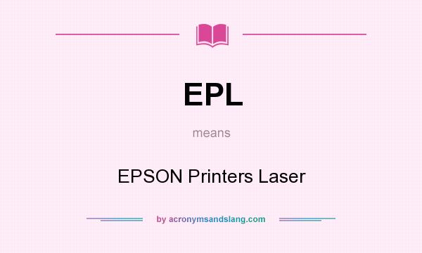 What does EPL mean? It stands for EPSON Printers Laser