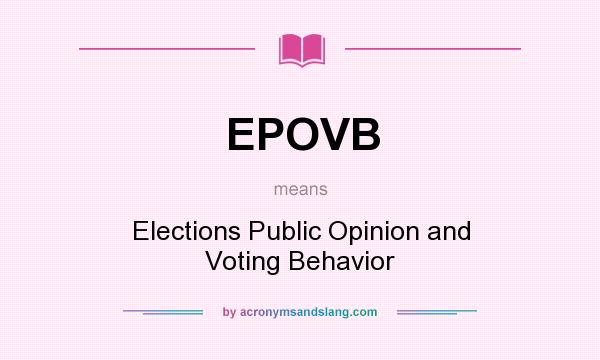 What does EPOVB mean? It stands for Elections Public Opinion and Voting Behavior