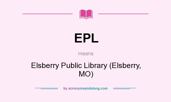 What does EPL mean? It stands for Elsberry Public Library (Elsberry, MO)