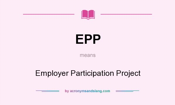 What does EPP mean? It stands for Employer Participation Project