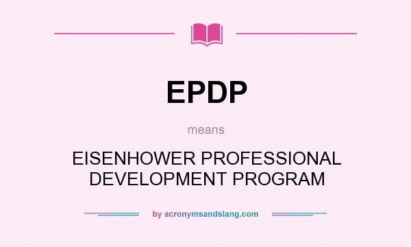What does EPDP mean? It stands for EISENHOWER PROFESSIONAL DEVELOPMENT PROGRAM