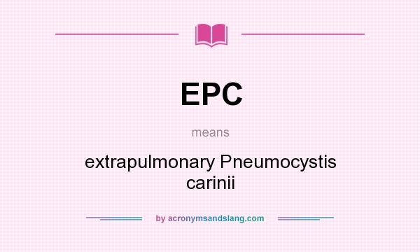 What does EPC mean? It stands for extrapulmonary Pneumocystis carinii