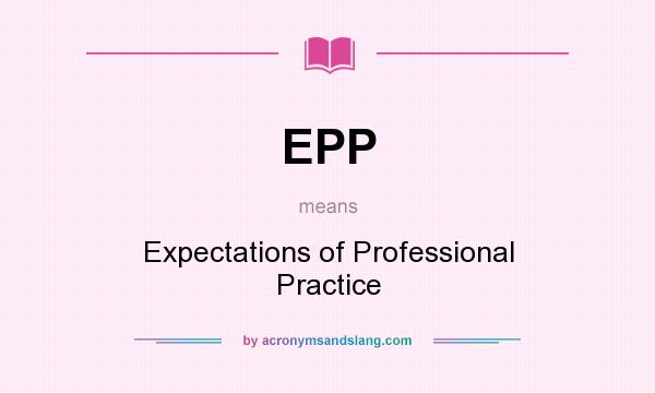 What does EPP mean? It stands for Expectations of Professional Practice