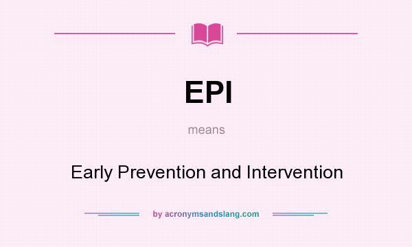 What does EPI mean? It stands for Early Prevention and Intervention