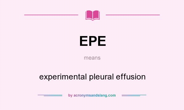 What does EPE mean? It stands for experimental pleural effusion