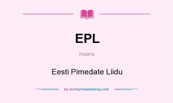 What does EPL mean? It stands for Eesti Pimedate Liidu