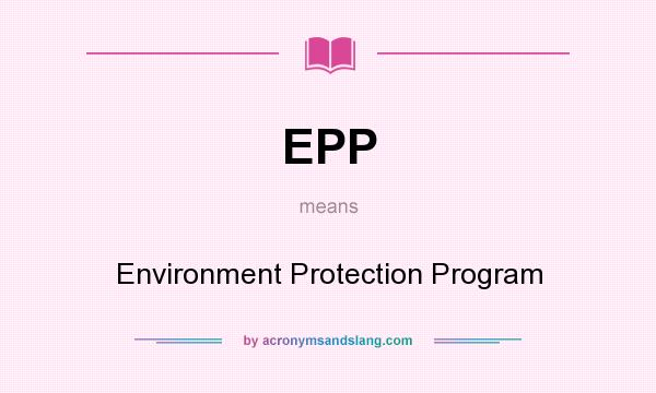 What does EPP mean? It stands for Environment Protection Program