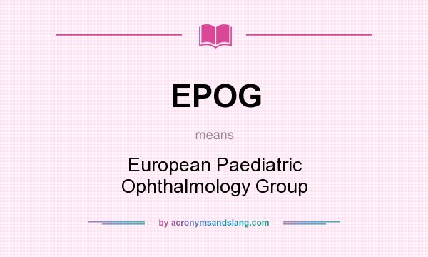 What does EPOG mean? It stands for European Paediatric Ophthalmology Group