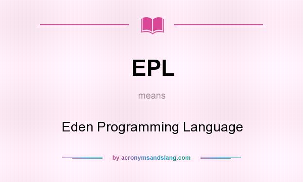What does EPL mean? It stands for Eden Programming Language