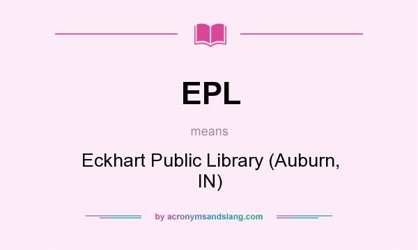 What does EPL mean? It stands for Eckhart Public Library (Auburn, IN)