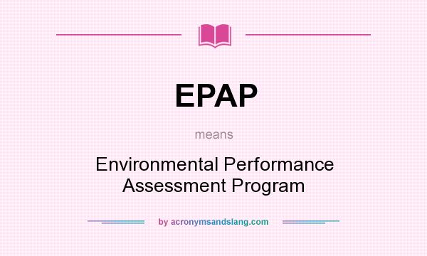 What does EPAP mean? It stands for Environmental Performance Assessment Program