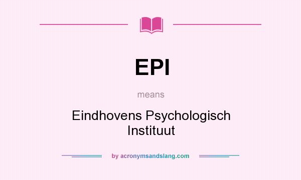 What does EPI mean? It stands for Eindhovens Psychologisch Instituut