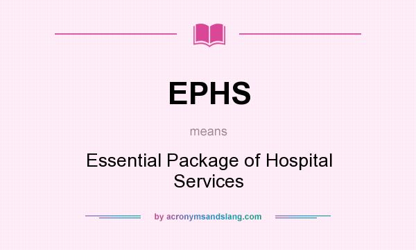 What does EPHS mean? It stands for Essential Package of Hospital Services
