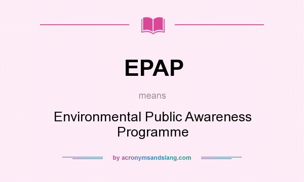 What does EPAP mean? It stands for Environmental Public Awareness Programme