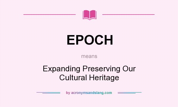 What does EPOCH mean? It stands for Expanding Preserving Our Cultural Heritage