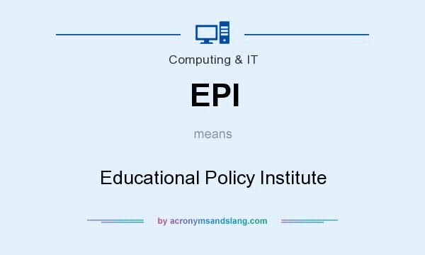 What does EPI mean? It stands for Educational Policy Institute