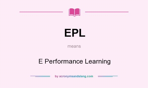 What does EPL mean? It stands for E Performance Learning