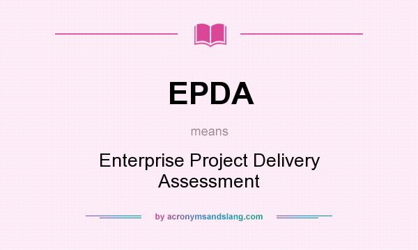 What does EPDA mean? It stands for Enterprise Project Delivery Assessment