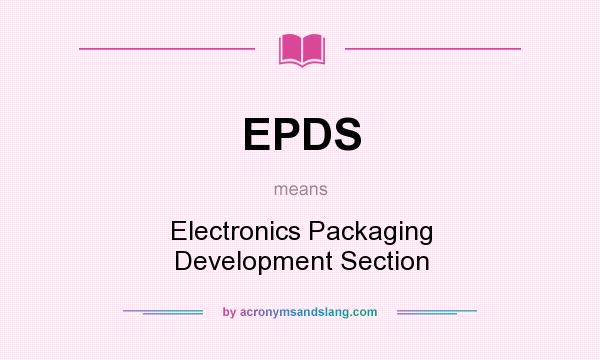 What does EPDS mean? It stands for Electronics Packaging Development Section
