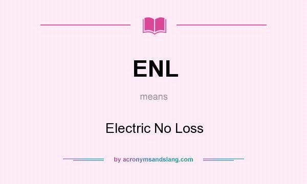 What does ENL mean? It stands for Electric No Loss