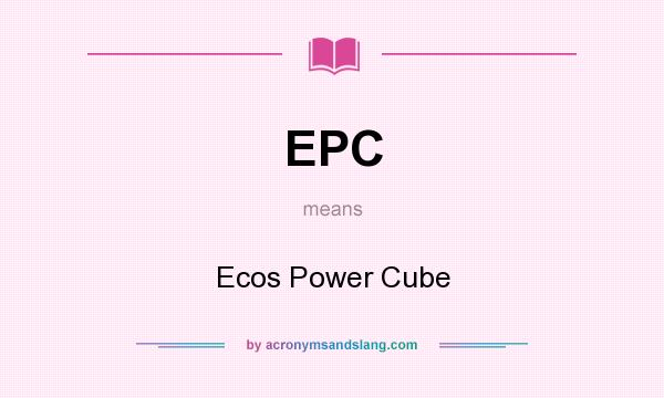 What does EPC mean? It stands for Ecos Power Cube