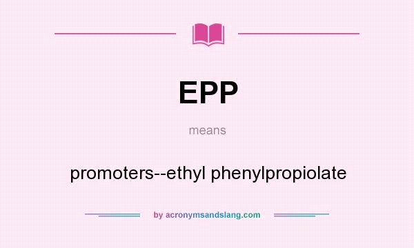 What does EPP mean? It stands for promoters--ethyl phenylpropiolate