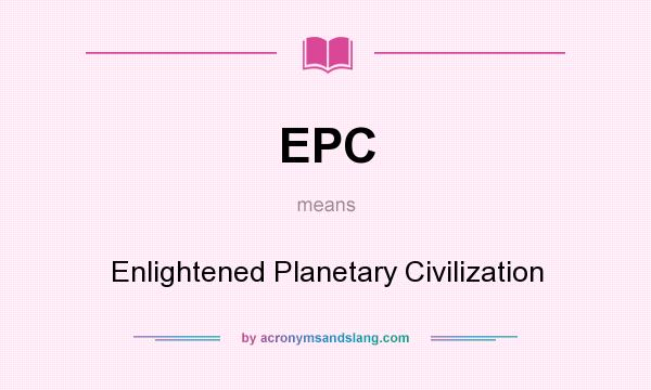 What does EPC mean? It stands for Enlightened Planetary Civilization