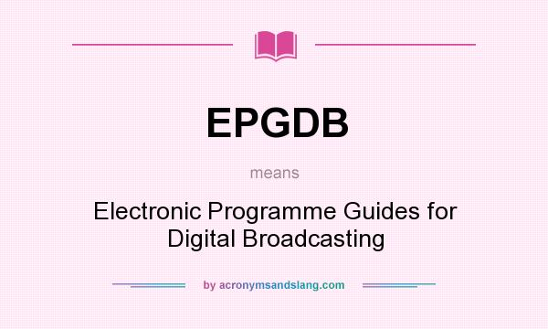 What does EPGDB mean? It stands for Electronic Programme Guides for Digital Broadcasting