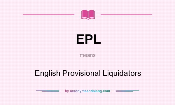 What does EPL mean? It stands for English Provisional Liquidators
