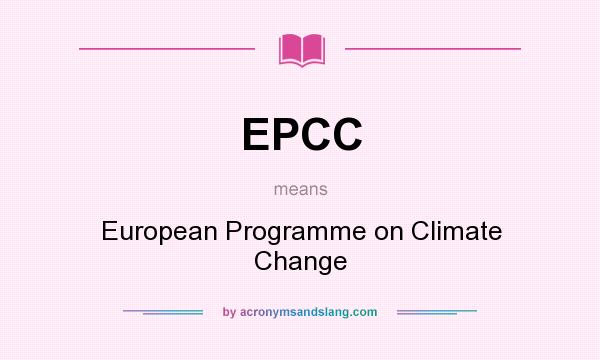 What does EPCC mean? It stands for European Programme on Climate Change