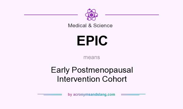 What does EPIC mean? It stands for Early Postmenopausal Intervention Cohort