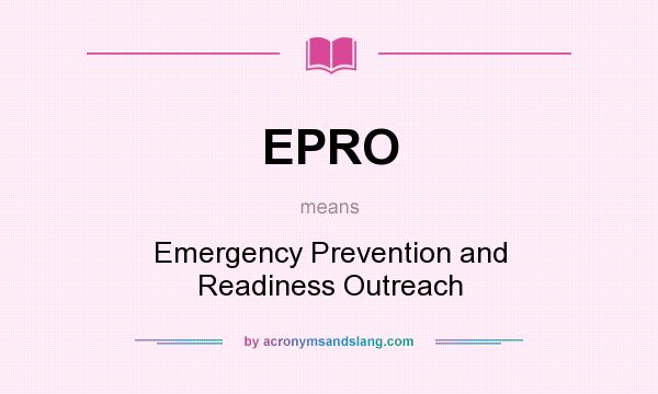 What does EPRO mean? It stands for Emergency Prevention and Readiness Outreach