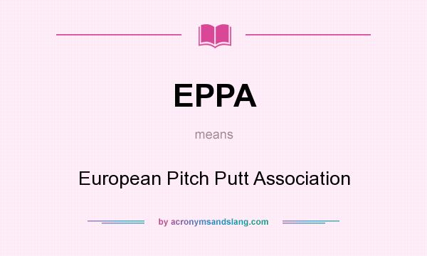 What does EPPA mean? It stands for European Pitch Putt Association