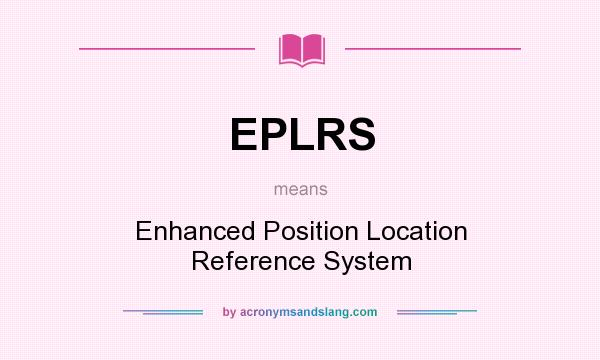 What does EPLRS mean? It stands for Enhanced Position Location Reference System