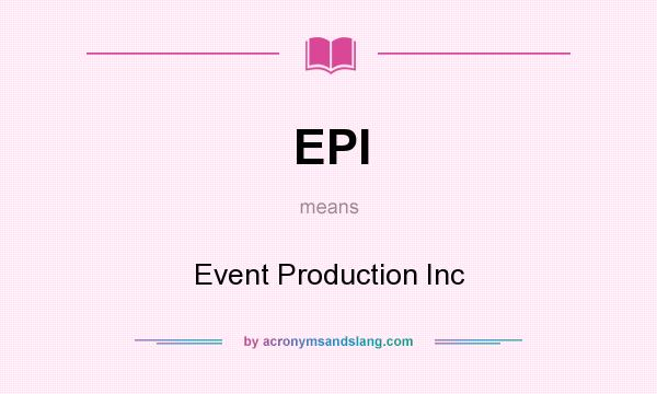 What does EPI mean? It stands for Event Production Inc