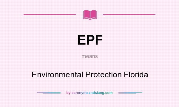 What does EPF mean? It stands for Environmental Protection Florida