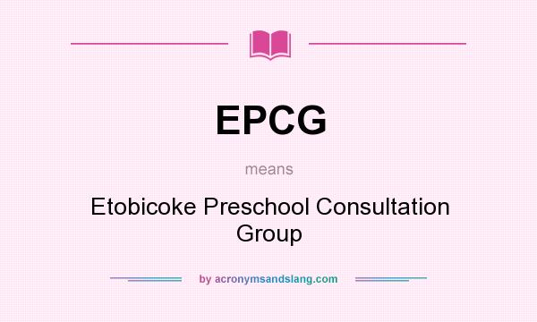 What does EPCG mean? It stands for Etobicoke Preschool Consultation Group