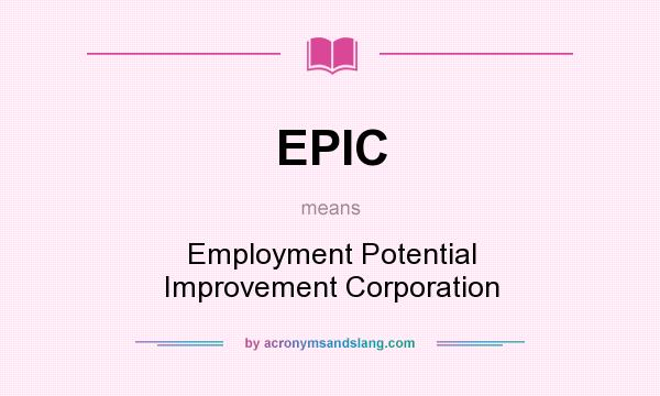 What does EPIC mean? It stands for Employment Potential Improvement Corporation