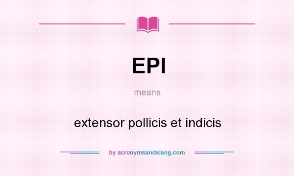What does EPI mean? It stands for extensor pollicis et indicis