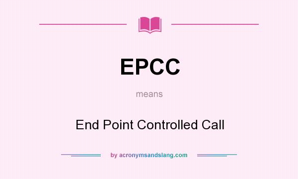 What does EPCC mean? It stands for End Point Controlled Call