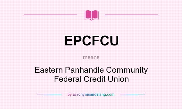 What does EPCFCU mean? It stands for Eastern Panhandle Community Federal Credit Union
