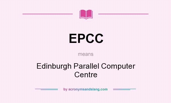 What does EPCC mean? It stands for Edinburgh Parallel Computer Centre