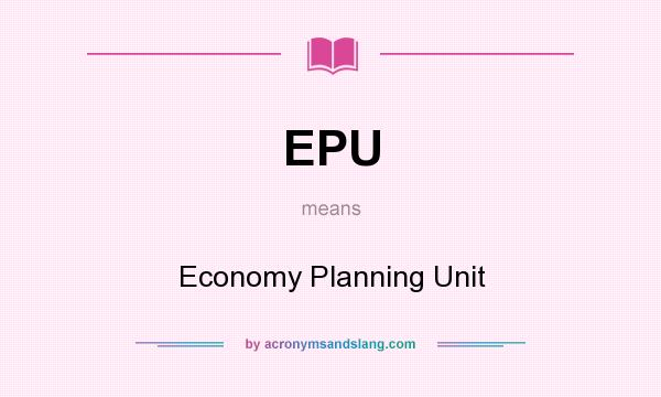 What does EPU mean? It stands for Economy Planning Unit