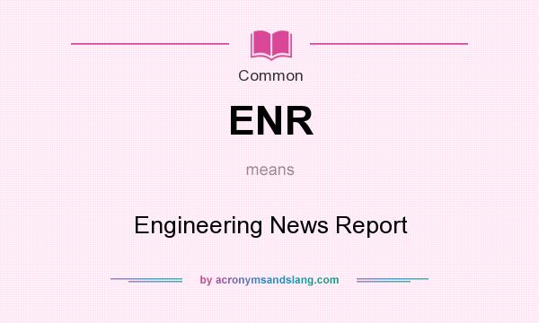What does ENR mean? It stands for Engineering News Report